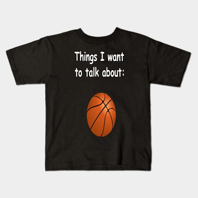 Things I want to talk about - Basketball Kids T-Shirt by NT85